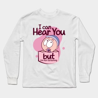 I Can Hear You But I'm Not Listening Toddler New Mom Dad Long Sleeve T-Shirt